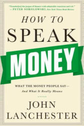 How to Speak Money - What the Money People Say-And What It Really Means - John Lanchester (ISBN: 9780393351705)