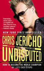 Undisputed: How to Become the World Champion in 1, 372 Easy Steps - Chris Jericho, Pete Fornatale (ISBN: 9780446538169)