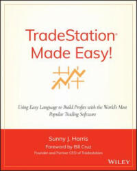 TradeStation Made Easy! - Using EasyLanguage to Build Profits with the World's Most Popular Trading Software - Sunny J. Harris (ISBN: 9780471353539)