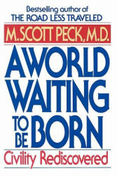 A World Waiting to Be Born: Civility Rediscovered - Scott M. Peck (ISBN: 9780553373172)