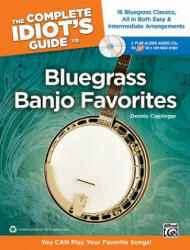 The Complete Idiot's Guide to Bluegrass Banjo Favorites: You Can Play Your Favorite Bluegrass Songs! , Book & 2 Enhanced CDs - Alfred Publishing, Dennis Caplinger (ISBN: 9780739068267)