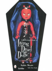 Unauthorized Guide to Collecting Living Dead Dolls - Robin Moore (ISBN: 9780764322938)