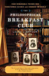 The Philosophical Breakfast Club: Four Remarkable Friends Who Transformed Science and Changed the World - Laura J. Snyder (ISBN: 9780767930499)