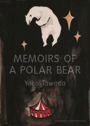 Memoirs of a Polar Bear - Yoko Tawada, Susan Bernofsky (ISBN: 9780811225786)
