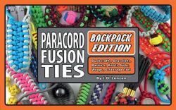 Paracord Fusion Ties--Backpack Edition: Bushcrafts, Bracelets, Baskets, Knots, Fobs, Wraps, & Storage Ties - J. D. Lenzen, Jim ''Coop'' Cooper (ISBN: 9780986377839)