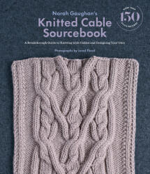 Norah Gaughan's Knitted Cable Sourcebook - Norah Gaughan (ISBN: 9781419722394)