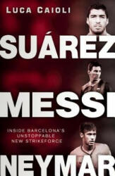 Suarez, Messi, Neymar - Luca Caioli (ISBN: 9781906850869)