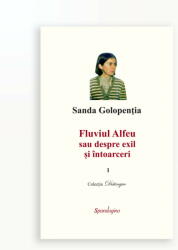 FLUVIUL ALFEU SAU DESPRE EXIL SI INTOARCERI (ISBN: 9786068401959)