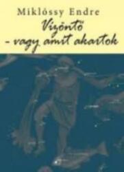 Miklóssy Endre - Vízöntõ - Vagy Amit Akartok (ISBN: 9786155479380)