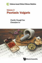 Evidence-based Clinical Chinese Medicine - Volume 2: Psoriasis Vulgaris - Charlie Changli Xue (ISBN: 9789814723138)