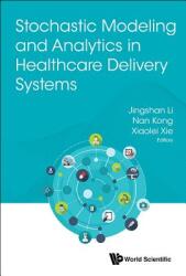 Stochastic Modeling and Analytics in Healthcare Delivery Systems (ISBN: 9789813220843)