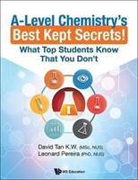 A-Level Chemistry's Best Kept Secrets! : What Top Students Know That You Don't (ISBN: 9789813220126)