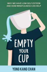 Empty Your Cup: Why We Have Low Self-Esteem and How Mindfulness Can Help (ISBN: 9789811135590)