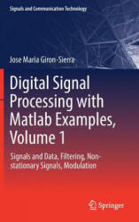Digital Signal Processing with MATLAB Examples Volume 1: Signals and Data Filtering Non-Stationary Signals Modulation (ISBN: 9789811025334)