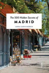 500 Hidden Secrets of Madrid - Anna-Carin Nordin, Neima Pidal (ISBN: 9789460582066)