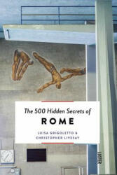 500 Hidden Secrets of Rome - Luisa Grigoletto, Christopher Livesay, Roel Hendrickx (ISBN: 9789460582059)