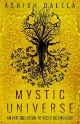 Mystic Universe: An Introduction to Vedic Cosmology - Ashish Dalela (ISBN: 9789385384066)