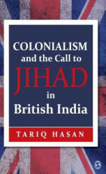 Colonialism and the Call to Jihad in British India - Tariq Hasan (ISBN: 9789351502616)