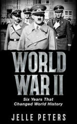 World War II: Six Years That Changed World History - Jelle Peters (ISBN: 9789082506303)