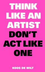 Think Like an Artist Don't ACT Like One (ISBN: 9789063694685)