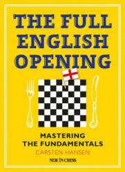 The Full English Opening: Mastering the Fundamentals - Carsten Hansen (ISBN: 9789056917548)