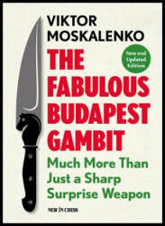 The Fabulous Budapest Gambit: Much More Than Just a Sharp Surprise Weapon - Viktor Moskalenko (ISBN: 9789056917487)