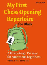 My First Chess Opening Repertoire for Black: A Ready-To-Go Package for Ambitious Beginners - Vincent Moret (ISBN: 9789056917463)