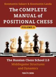 The Complete Manual of Positional Chess: The Russian Chess School 2.0 - Middlegame Structures and Dynamics - Konstantin Sakaev, Konstantin Landa (ISBN: 9789056917425)