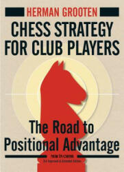 Chess Strategy for Club Players: The Road to Positional Advantage - Herman Grooten (ISBN: 9789056917166)