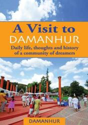 A Visit to Damanhur: Daily life thoughts and history of a community of dreamers (ISBN: 9788894118506)