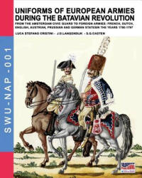Uniforms of European Armies during the Batavian Revolution - Luca Stefano Cristini, Jan Dirk Langendijk (ISBN: 9788893272216)
