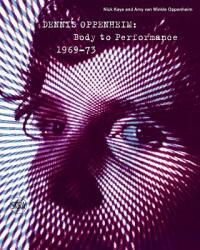 Dennis Oppenheim: Body to Performance 1969-73 (ISBN: 9788857230320)