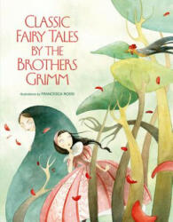 Classic Fairy Tales by the Brothers Grimm - Francesca Rossi, Grimm Brothers (ISBN: 9788854410596)