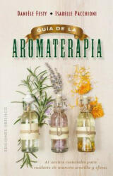 Guía de la aromaterapia/ Aromatherapy Guide - Daniaele Festy, Isabelle Pacchioni (ISBN: 9788491111443)