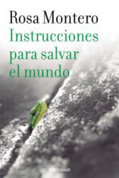Instrucciones para salvar el mundo / Instructions to Save the World - Rosa Montero (ISBN: 9788490629246)