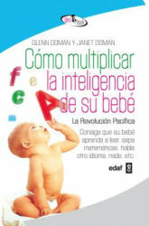 Cómo multiplicar la inteligencia de su bebé / How to Multiply Your Baby's Intelligence - Glenn Doman, Janet Doman (ISBN: 9788441421295)