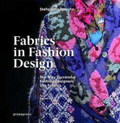Fabrics in Fashion Design: The Way Successful Fashion Designers Use fabrics - Stefanella Sposito (ISBN: 9788416851287)