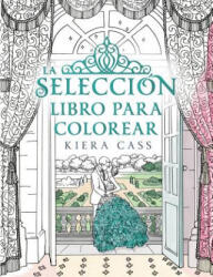 La Seleccion. Libro Para Colorear = The Selection Coloring Book - Kiera Cass (ISBN: 9788416700769)