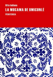 La Mucama de Omicunle - Hernandez Rita Indiana 1977, Rita Indiana, Rita Indiana Hernaandez (ISBN: 9788416291083)
