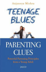 Teenage Blues, Parenting Clues - Anjaneya Mishra (ISBN: 9788184954838)