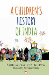 Children's History of India - Subhadra Sen Gupta, Subhadra Sen Gupta (ISBN: 9788129136978)