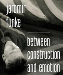 Jaromír Funke - Between Construction and Emotion - Antonín Dufek (ISBN: 9788074371073)