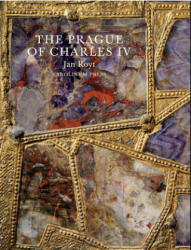 Prague of Charles IV, 1316 - 1378 - Jan Royt (ISBN: 9788024631325)