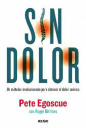Sin dolor. El metodo revolucionario para combatir el dolor cronico - Pete Egoscue (ISBN: 9786075270487)