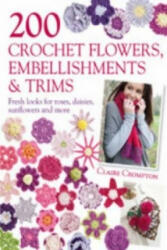 200 Crochet Flowers, Embellishments & Trims - Claire Crompton (2011)