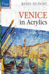Ready to Paint: Venice in Acrylics - Wendy Jelbert (2009)