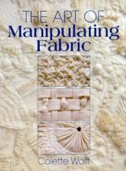 The Art of Manipulating Fabric - Collette Wolff (1996)