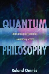 Quantum Philosophy: Understanding and Interpreting Contemporary Science (2002)