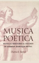 Musica Poetica: Musical-Rhetorical Figures in German Baroque Music (1997)