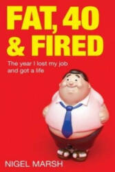 Fat, Forty And Fired - Nigel Marsh (2011)